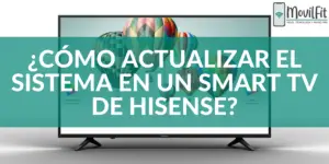 ¿Cómo actualizar el sistema en un Smart TV de Hisense?