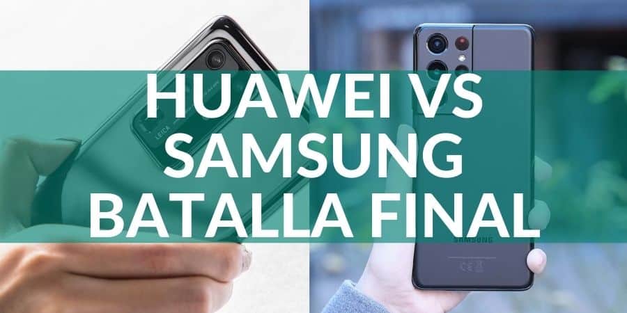 Huawei o Samsung – Sus 2 Topes de Gama Enfrentados