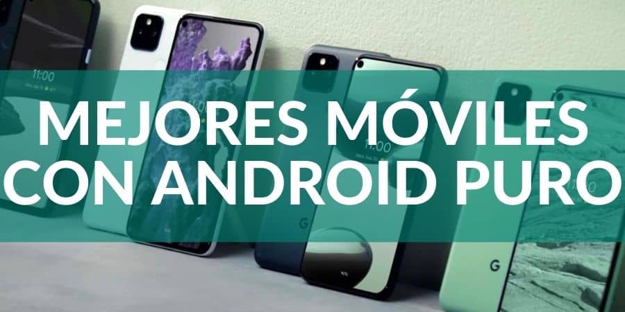 Los Mejores Móviles con Android Puro