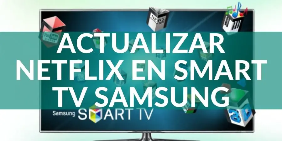 ¿Cómo hago para Actualizar Netflix en Smart TV Samsung?