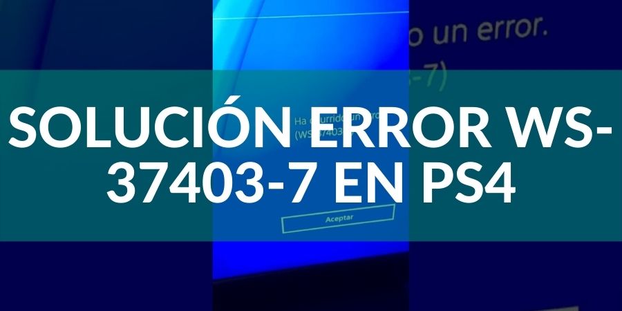 SOLUCIÓN FINAL Error WS-37403-7 en PS4