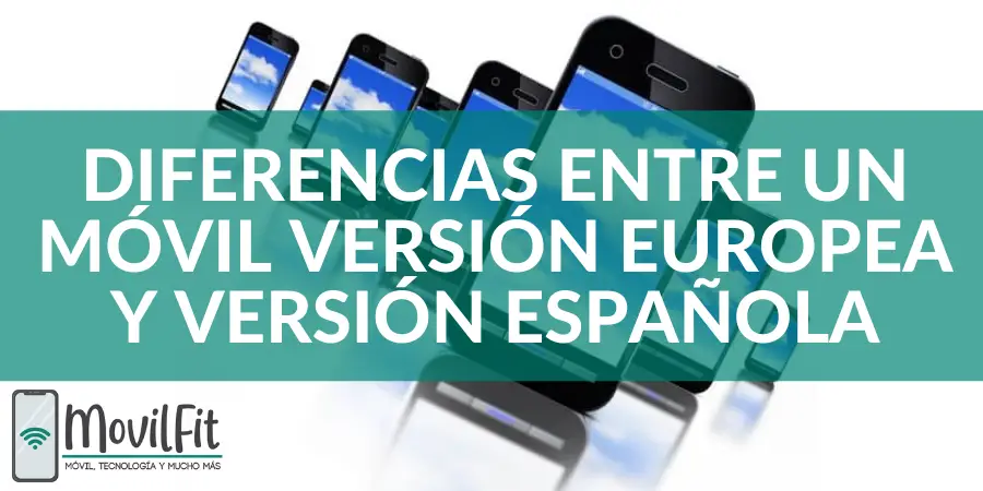 Principales diferencias entre un móvil de versión europea y versión española