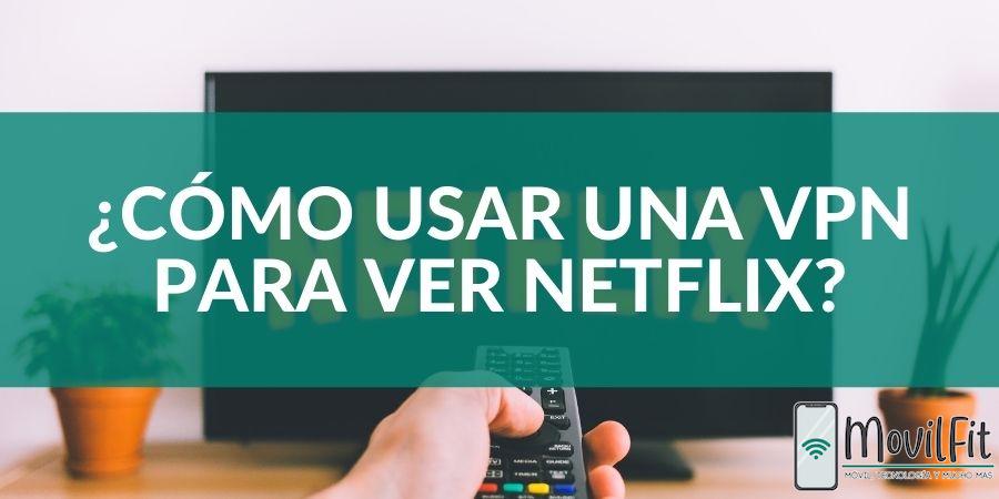 ¿Cómo usar una VPN para ver Netflix?