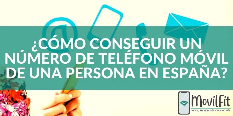 ¿Cómo conseguir un número de teléfono móvil de una persona en España?