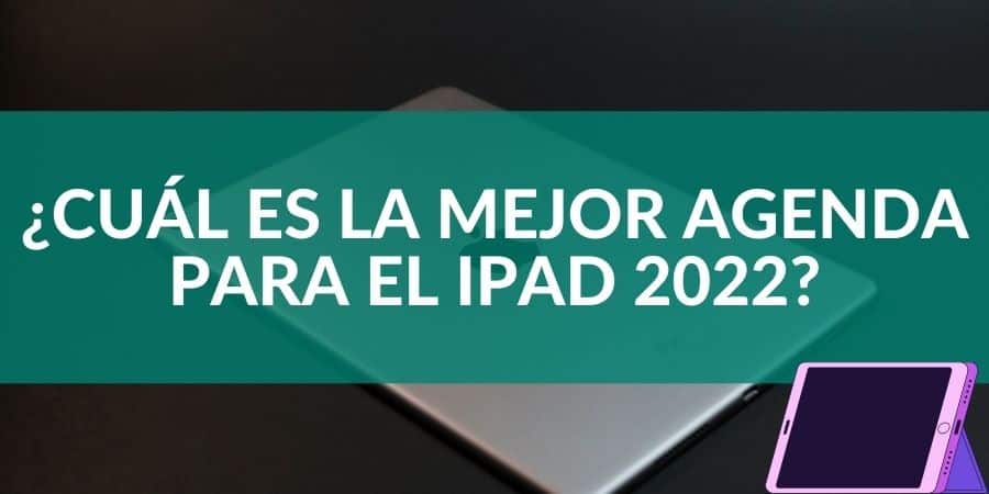 ¿Cuál es la mejor agenda para el iPad 2022